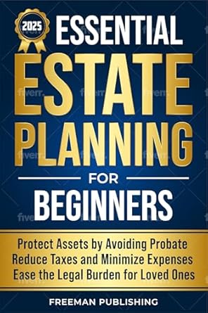 Unlock Peace of Mind: A Comprehensive Review of ‘Essential Estate Planning for Beginners: Protect Assets by Avoiding Probate, Reduce Taxes and Minimize Expenses, Ease the Legal Burden for Loved Ones’