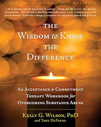 Transform Your Recovery Journey: A Comprehensive Review of The Wisdom to Know the Difference: An Acceptance and Commitment Therapy Workbook for Overcoming Substance Abuse