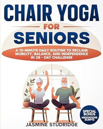 Unlocking Better Mobility: A Comprehensive Review of ‘CHAIR YOGA FOR SENIORS: A 10-Minute Daily Routine to Reclaim Mobility, Balance, and Independence in 28-Day Challenge’