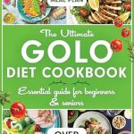 Transform Your Health with This Must-Read Review of The Ultimate GOLO DIET Cookbook: Essential Guide for Beginners & Seniors – Over 2500 Days of Simple & Tasty Recipes for Life Transformation – Features a Comprehensive 45-Day Meal Plan