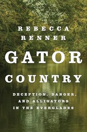 Discover the Thrills of the Everglades: A Gripping Review of Gator Country: Deception, Danger, and Alligators in the Everglades