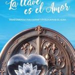 Discover the Healing Power of Love: A Review of ‘La llave es el amor: Herramientas para sanar y evolucionar el alma (Spanish Edition)’