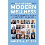Unveiling the Secrets: A Comprehensive Review of ‘How To Win In Modern Wellness: Delivering Trackable Results to Impatient Consumers’