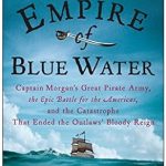 Unveiling the High Seas: A Captivating Review of ‘Empire of Blue Water: Captain Morgan’s Great Pirate Army, the Epic Battle for the Americas, and the Catastrophe That Ended the Outlaws’ Bloody Reign’