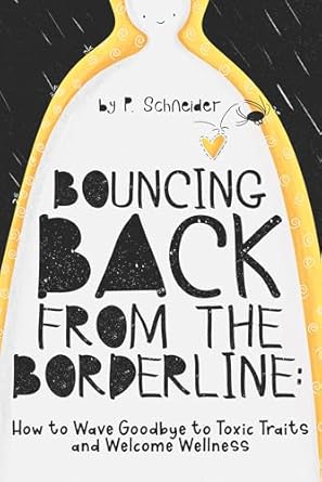 Transform Your Life: A Comprehensive Review of BOUNCING BACK FROM THE BORDERLINE – How to Wave Goodbye to Toxic Traits and Welcome Wellness
