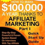 Unveiling Secrets: A Comprehensive Review of ‘How To Make 0k A Year Thanks To Affiliate Marketing Part 1 – Limited Edition: Work From Home And Make Money Online: Proven Marketing Strategies Based on Interviews with Top Affiliate Marketers’