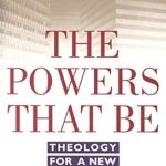 Transformative Insights Await: A Review of The Powers That Be: Theology for a New Millennium