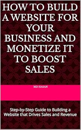 Unlock Your Online Potential: A Comprehensive Review of ‘How to Build a Website for Your Business and Monetize It to Boost Sales: Step-by-Step Guide to Building a Website that Drives Sales and Revenue’
