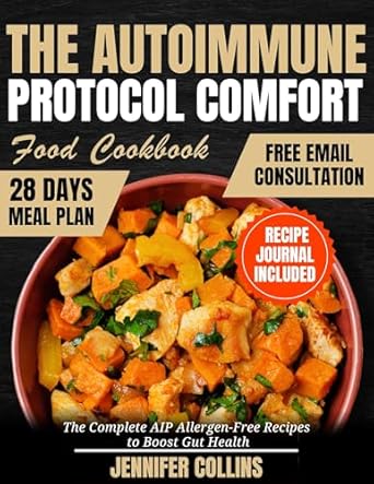 Discover Delicious Healing: A Review of THE AUTOIMMUNE PROTOCOL COMFORT FOOD COOKBOOK – A Comprehensive Guide to the AIP | with Recipes to Boost Gut Health & Meal Plan