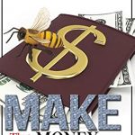 Unlock Your Financial Freedom with This Game-Changing Guide: Make That Money Honey: Work from Home or For Yourself