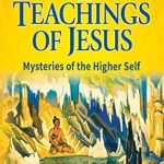 Unlocking Spiritual Wisdom: A Compelling Review of The Lost Teachings of Jesus, Book 2: Mysteries of the Higher Self