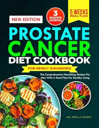 Transform Your Health: A Comprehensive Review of the PROSTATE CANCER DIET COOKBOOK FOR NEWLY DIAGNOSED – Nourishing Recipes and Meal Plans for Healthy Living