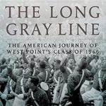 An Inspiring Tale of Resilience: The Long Gray Line: The American Journey of West Point’s Class of 1966 – First Edition Review