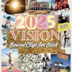 Unlock Your Dreams: A Comprehensive Review of the 2025 Vision Board Clip Art Book – Over 650 Inspiring Images, Quotes, and Affirmations to Manifest Your Goals in Career, Health, Relationships, and More – Reach Your Full Potential!