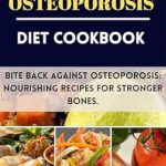 Transform Your Bone Health: A Comprehensive Review of the OSTEOPOROSIS DIET COOKBOOK: Bite Back Against Osteoporosis: Nourishing Recipes for Stronger Bones (HEALING FOODS COOKBOOK Book 7)