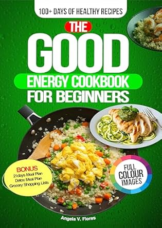 Unlock Your Health Potential: A Comprehensive Review of The Good Energy Cookbook for Beginners: 100+ Days of Healthy Recipes Inspired by Dr. Casey Means to Help You Eat Well, Boost Metabolism and Ensure Wellness, FULL COLOR EDITION