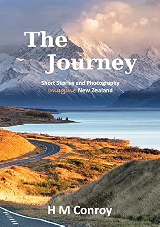 Discover the Beauty of New Zealand: A Captivating Review of ‘The Journey: Short Stories and Photography’