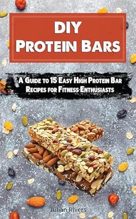 Unlock Your Fitness Potential: A Comprehensive Review of DIY Protein Bars: A Guide to 15 Easy High Protein Bar Recipes for Fitness Enthusiasts