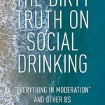 Uncover the Shocking Insights: The Dirty Truth on Social Drinking: Everything in Moderation and Other BS from Amazon