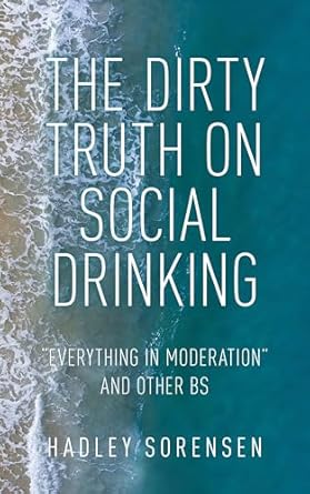 Uncover the Shocking Insights: The Dirty Truth on Social Drinking: Everything in Moderation and Other BS from Amazon