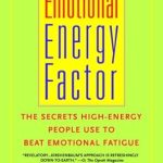 Discover the Secrets to Overcoming Emotional Burnout: A Review of The Emotional Energy Factor – The Secrets High-Energy People Use to Beat Emotional Fatigue