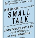 Unlock the Secrets of Engaging Conversations: A Review of ‘How to Make Small Talk: Conversation Starters, Exercises, and Scenarios’ Unlock the Secrets of Engaging Conversations: A Review of ‘How to Make Small Talk: Conversation Starters, Exercises, and Scenarios’