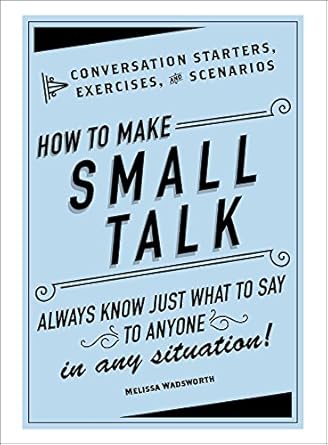Unlock the Secrets of Engaging Conversations: A Review of ‘How to Make Small Talk: Conversation Starters, Exercises, and Scenarios’