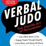 Discover the Power of Persuasion: A Comprehensive Review of Verbal Judo, Second Edition: The Gentle Art of Persuasion Discover the Power of Persuasion: A Comprehensive Review of Verbal Judo, Second Edition: The Gentle Art of Persuasion