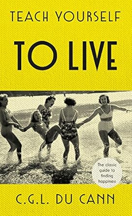 Discover the Secrets to Lasting Joy: A Comprehensive Review of ‘Teach Yourself to Live: The Classic Guide to Finding Happiness’