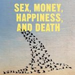 Unveiling Life’s Essentials: A Compelling Review of ‘Sex, Money, Happiness, and Death: The Quest for Authenticity’ (INSEAD Business Press)