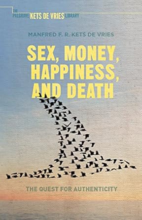 Unveiling Life’s Essentials: A Compelling Review of ‘Sex, Money, Happiness, and Death: The Quest for Authenticity’ (INSEAD Business Press)
