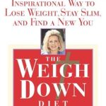 Discover the Transformative Power of The Weigh Down Diet: Inspirational Way to Lose Weight, Stay Slim, and Find a New You Discover the Transformative Power of The Weigh Down Diet: Inspirational Way to Lose Weight, Stay Slim, and Find a New You