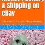 Unlock Cost-Saving Secrets: A Comprehensive Review of ‘How to Save Money Packing & Shipping on eBay: (Plus How To Pack Just About Anything)’