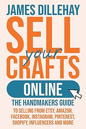 Unlock Your E-Commerce Potential: A Comprehensive Review of ‘Sell Your Crafts Online: The Handmaker’s Guide to Selling from Etsy, Amazon, Facebook, Instagram, Pinterest, Shopify, Influencers and More’