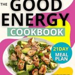 Transform Your Health: A Must-Read Review of The Good Energy Cookbook: Lose Weight with 100 Recipes Inspired by Dr. Casey Means to Boost Energy and Revitalize Metabolic Function