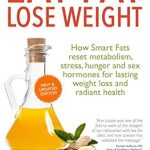 Discover the Secrets to Lasting Weight Loss: A Review of ‘Eat Fat, Lose Weight: How Smart Fats Reset Metabolism, Stress, Hunger and Sex Hormones for Radiant Health’