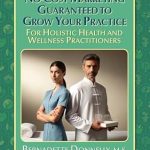 Transform Your Practice with Proven Strategies: No-Cost Marketing Guaranteed to Grow Your Practice for Holistic Health and Wellness Practitioners