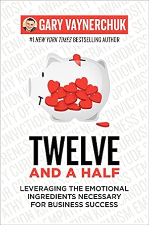 Unlock Business Success: A Comprehensive Review of ‘Twelve and a Half: Leveraging the Emotional Ingredients Necessary for Business Success’