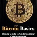 Unlocking the Future of Finance: A Comprehensive Review of ‘Bitcoin Basics: Boring Guide to Understanding Cryptocurrency’
