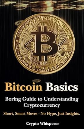 Unlocking the Future of Finance: A Comprehensive Review of ‘Bitcoin Basics: Boring Guide to Understanding Cryptocurrency’