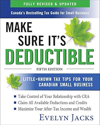 Unlock Hidden Savings: A Comprehensive Review of ‘Make Sure It’s Deductible: Little-Known Tax Tips for Your Canadian Small Business, Fifth Edition’