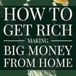 Discover the Secrets to Success: A Comprehensive Review of ‘How to Get Rich Making Big Money from Home’ from Amazon Discover the Secrets to Success: A Comprehensive Review of ‘How to Get Rich Making Big Money from Home’ from Amazon