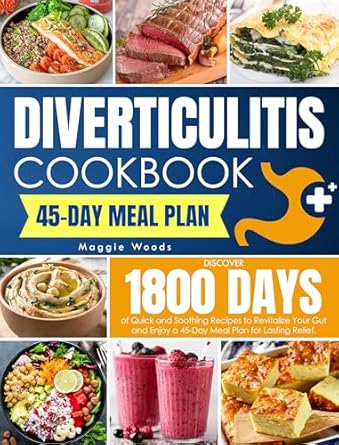 Transform Your Gut Health: A Comprehensive Review of the DIVERTICULITIS COOKBOOK – Discover 1800 Days of Quick and Soothing Recipes to Revitalize Your Gut and Enjoy a 45-Day Meal Plan for Lasting Relief