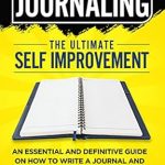 Unlock Your Potential: A Comprehensive Review of ‘Journaling | The Ultimate Self Improvement: An Essential and Definitive Guide on How to Write a Journal and Unlock Your True Power’