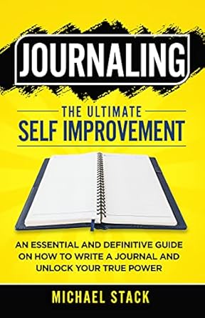 Unlock Your Potential: A Comprehensive Review of ‘Journaling | The Ultimate Self Improvement: An Essential and Definitive Guide on How to Write a Journal and Unlock Your True Power’
