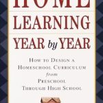 Essential Guide for Homeschooling Success: A Review of Home Learning Year by Year: How to Design a Homeschool Curriculum from Preschool Through High School