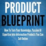 Unlock Your Potential: A Comprehensive Review of ‘Digital Product Blueprint: How To Turn Your Knowledge, Passion Or Expertise Into Information Products You Can Sell Online’ from Amazon Unlock Your Potential: A Comprehensive Review of ‘Digital Product Blueprint: How To Turn Your Knowledge, Passion Or Expertise Into Information Products You Can Sell Online’ from Amazon