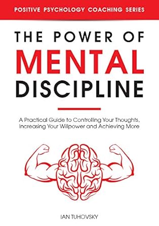 Unlock Your Potential: A Deep Dive Review of The Power of Mental Discipline: A Practical Guide to Controlling Your Thoughts, Increasing Your Willpower and Achieving More (Master Your Self Discipline Book 2)