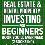 Unlock Financial Freedom: A Comprehensive Review of ‘The Only Real Estate & Rental Property Investing For Beginners Book You’ll Ever Need (2 in 1): Close Your First Deal, Easily Manage Properties, & Create Financial Freedom (Start A Business 3)’