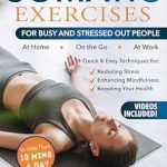Transform Your Well-Being: A Review of Somatic Exercises For Busy and Stressed Out People: Quick and Easy Techniques for Reducing Stress, Enhancing Mindfulness & Boosting Your Overall Health, … On the Go or at Work (Senior Workout Books)